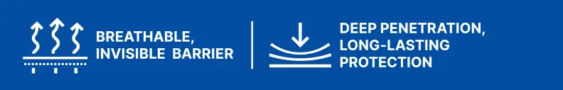 BREATHABLE,INVISIBLE BARRIER; DEEP PENETRATION, LONG-LASTING PROTECTION