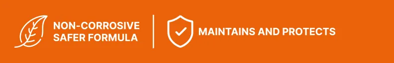 NON-CORROSIVESAFER FORMULA, MAINTAINS AND PROTECTS